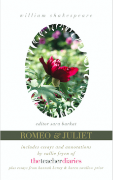 Romeo & Juliet—The Full Play: Includes Essays and Annotations by Callie Feyen of the Teacher Diaries